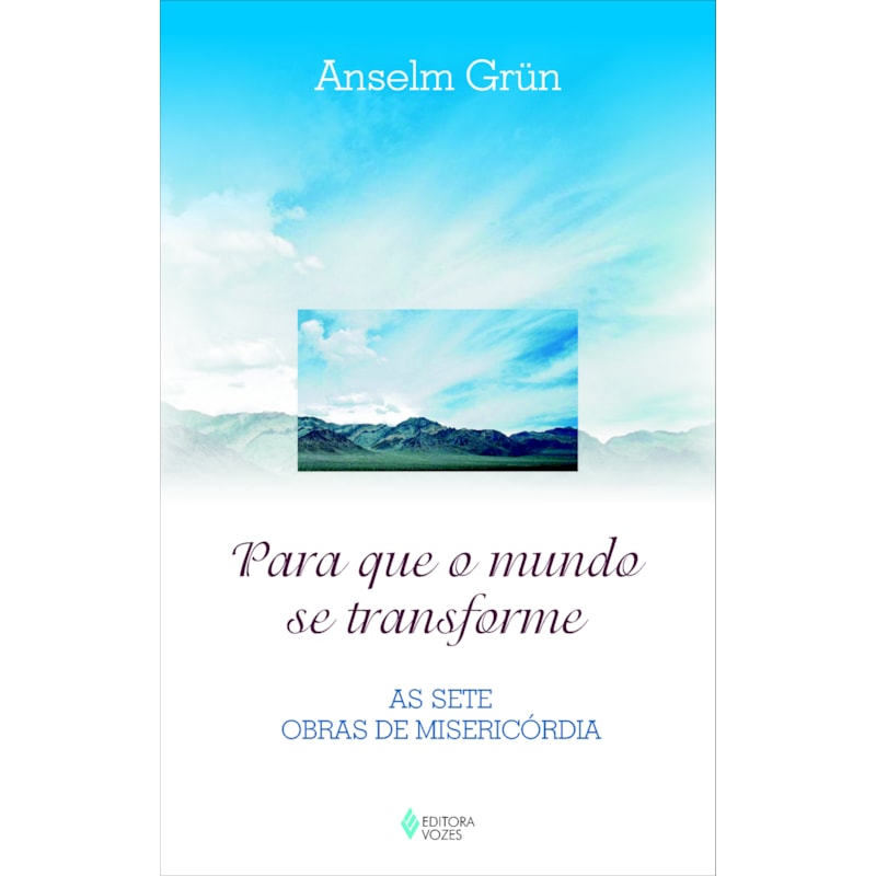 PARA QUE O MUNDO SE TRANSFORME - AS SETE OBRAS DE MISERICÓRDIA