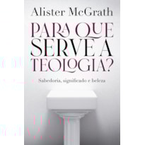 PARA QUE SERVE A TEOLOGIA ?