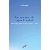 Para que tua vida respire liberdade: rituais de purificação para o corpo e a alma