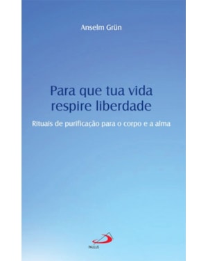 Para que tua vida respire liberdade: rituais de purificação para o corpo e a alma