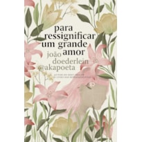 PARA RESSIGNIFICAR UM GRANDE AMOR