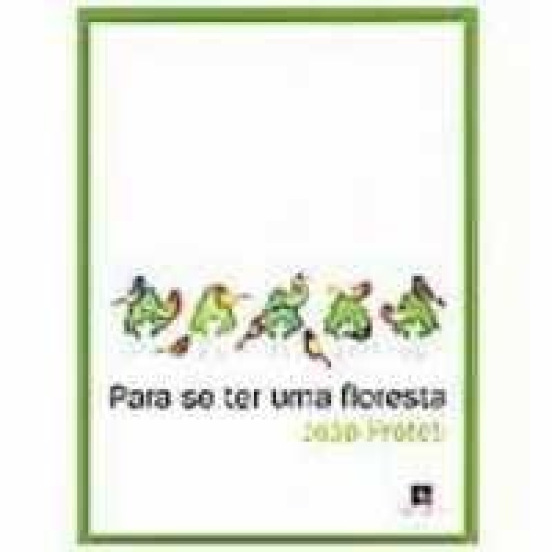 PARA SE TER UMA FLORESTA