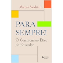 PARA SEMPRE! - O COMPROMISSO ÉTICO DO EDUCADOR