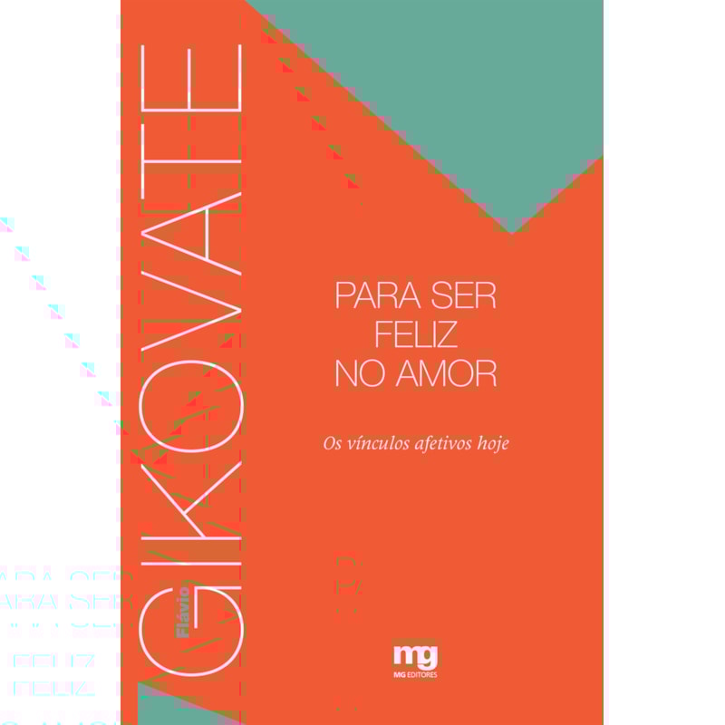 PARA SER FELIZ NO AMOR: OS VÍNCULOS AFETIVOS HOJE