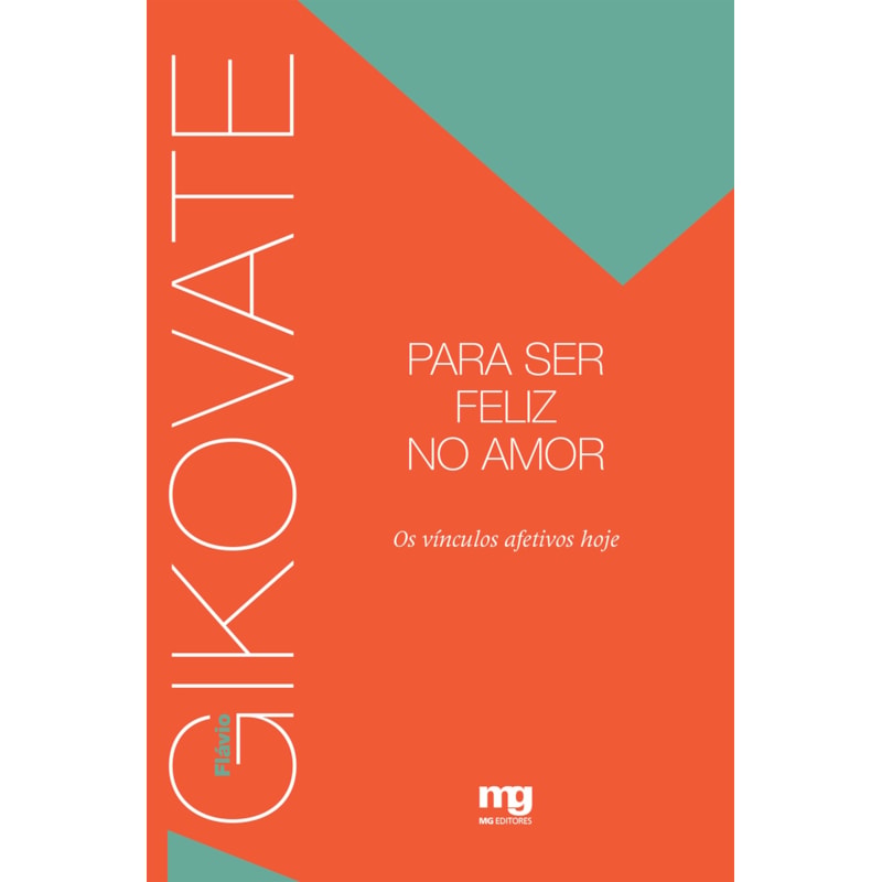 PARA SER FELIZ NO AMOR: OS VÍNCULOS AFETIVOS HOJE