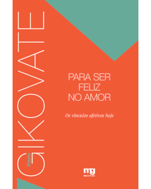 PARA SER FELIZ NO AMOR: OS VÍNCULOS AFETIVOS HOJE