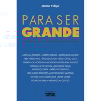 PARA SER GRANDE: AS HISTÓRIAS DE SUCESSO DE 20 EMPREENDEDORES BRASILEIROS