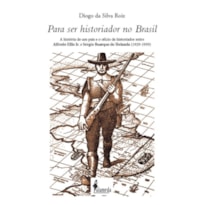 Para ser historiador no Brasil: a história de um país e o ofício de historiador entre Alfredo Ellis Jr. e Sérgio Buarque de Holanda (1929-1959)