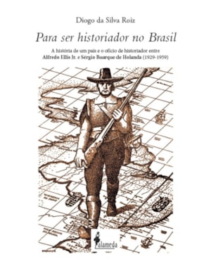 Para ser historiador no Brasil: a história de um país e o ofício de historiador entre Alfredo Ellis Jr. e Sérgio Buarque de Holanda (1929-1959)