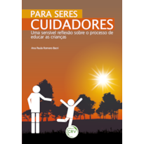 PARA SERES CUIDADORES: UMA SENSÍVEL REFLEXÃO SOBRE O PROCESSO DE EDUCAÇÃO DA CRIANÇA