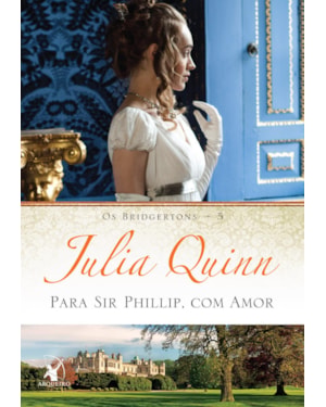 PARA SIR PHILLIP, COM AMOR (OS BRIDGERTONS - LIVRO 5): O LIVRO DE ELOISE