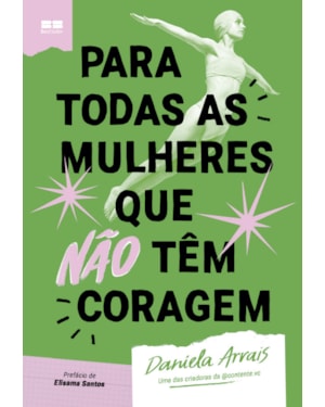 PARA TODAS AS MULHERES QUE NÃO TÊM CORAGEM