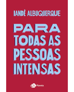 PARA TODAS AS PESSOAS INTENSAS
