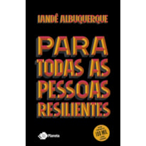 PARA TODAS AS PESSOAS RESILIENTES