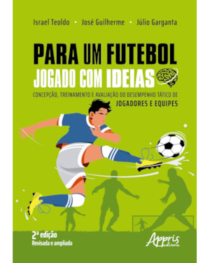 PARA UM FUTEBOL JOGADO COM IDEIAS: CONCEPÇÃO, TREINAMENTO E AVALIAÇÃO DO DESEMPENHO TÁTICO DE JOGADORES E EQUIPES