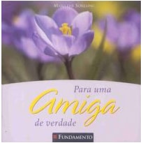 PARA UMA AMIGA DE VERDADE PARA UMA AMIGA DE VERDADE