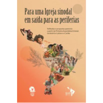 PARA UMA IGREJA SINODAL EM SAÍDA PARA AS PERIFERIAS - REFLEXÕES E PROPOSTAS PASTORAIS DA PRIMEIRA ASSEMBLEIA ECLESIAL DA AMÉRICA LATINA E DO CARIBE.