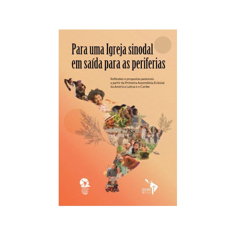 PARA UMA IGREJA SINODAL EM SAÍDA PARA AS PERIFERIAS - REFLEXÕES E PROPOSTAS PASTORAIS DA PRIMEIRA ASSEMBLEIA ECLESIAL DA AMÉRICA LATINA E DO CARIBE.