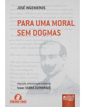 PARA UMA MORAL SEM DOGMAS - TRADUÇÃO, APRESENTAÇÃO E NOTAS DE ISAAC SABBÁ GUIMARÃES.