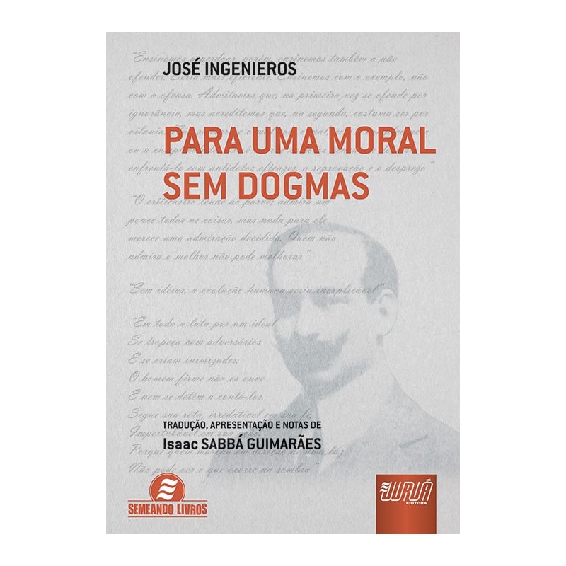 PARA UMA MORAL SEM DOGMAS - TRADUÇÃO, APRESENTAÇÃO E NOTAS DE ISAAC SABBÁ GUIMARÃES.