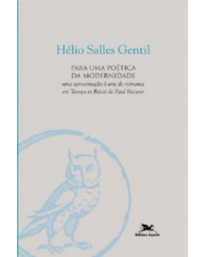 PARA UMA POÉTICA DA MODERNIDADE - UMA APROXIMAÇÃO À ARTE DO ROMANCE TEMPS ET RÉCIT DE PAUL RICOEUR