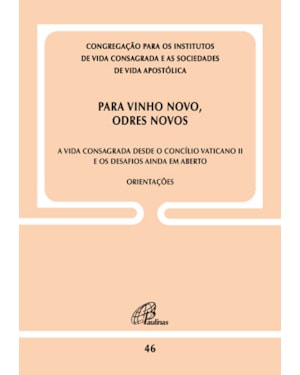 Para vinho novo, odres novos - doc. 46: a vida consagrada desde o C. vaticano ii e os desafios ainda em aberto