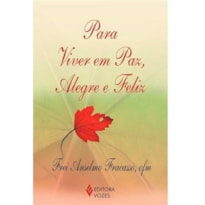 PARA VIVER EM PAZ, ALEGRE E FELIZ