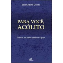PARA VOCE ACOLITO - CRESCER EM IDADE SABEDORIA E GRACA - 1ª