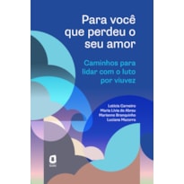 PARA VOCÊ QUE PERDEU O SEU AMOR: CAMINHOS PARA LIDAR COM O LUTO POR VIUVEZ