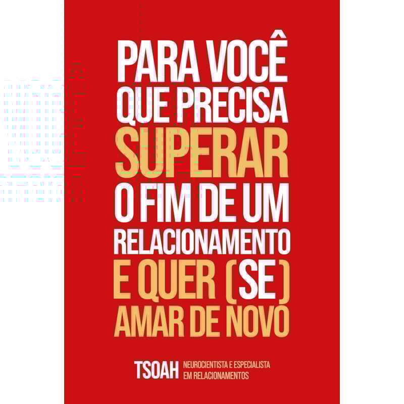 PARA VOCÊ QUE PRECISA SUPERAR O FIM DE UM RELACIONAMENTO E QUER (SE) AMAR DE NOVO