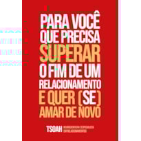 Para você que precisa superar o fim de uma relação e quer (se) amar de novo