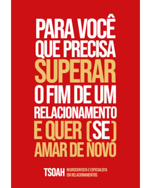 Para você que precisa superar o fim de uma relação e quer (se) amar de novo