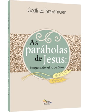 PARABOLAS DE JESUS, AS - IMAGENS DO REINO DE DEUS