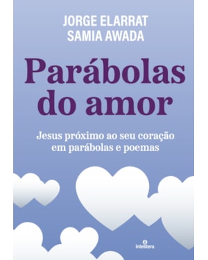PARÁBOLAS DO AMOR: JESUS PRÓXIMO AO SEU CORAÇÃO EM PARÁBOLAS E POEMAS