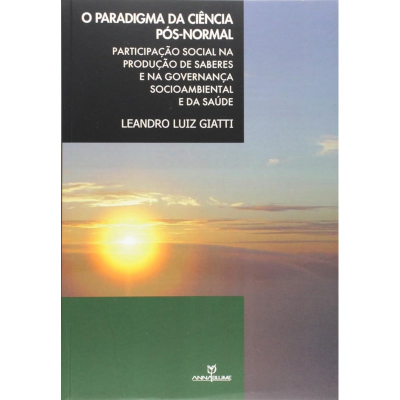 PARADIGMA DA CIENCIA POS-NORMAL, O - PARTICIPACAO SOCIAL NA PRODUCAO DE SAB - 1