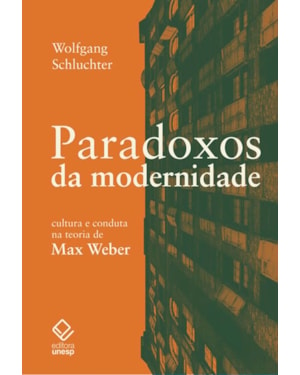 PARADOXOS DA MODERNIDADE: CULTURA E CONDUTA NA TEORIA DE MAX WEBER