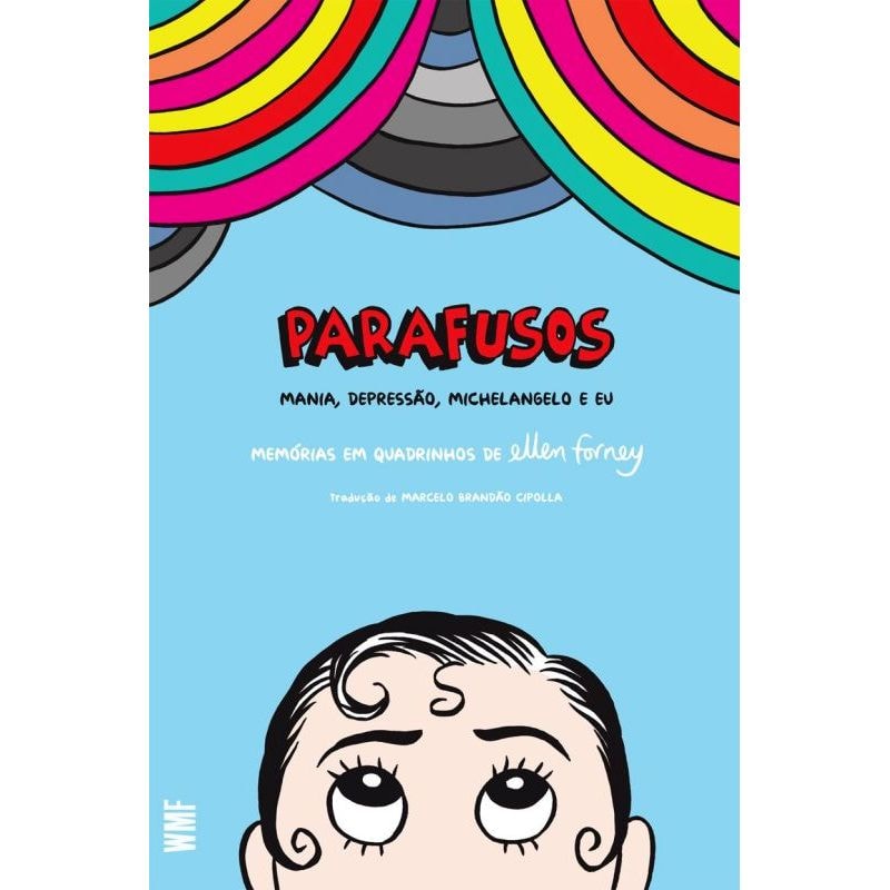 PARAFUSOS: MANIA, DEPRESSÃO MICHELANGELO E EU : MEMÓRIAS EM QUADRINHOS