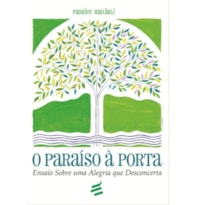 PARAÍSO À PORTA: ENSAIO SOBRE UMA ALEGRIA QUE DESCONCERTA, O