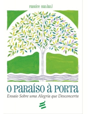 PARAÍSO À PORTA: ENSAIO SOBRE UMA ALEGRIA QUE DESCONCERTA, O