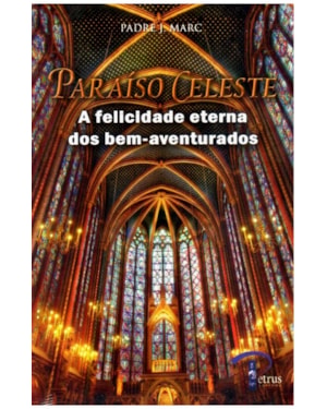 PARAISO CELESTE - A FELICIDADE ETERNA DOS BEM AVENTURADOS - 1ª