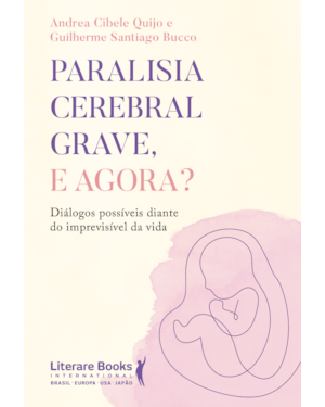 Paralisia cerebral grave, e agora?: Diálogos possíveis diante do imprevisível da vida