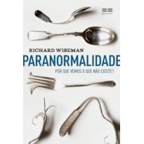 PARANORMALIDADE: POR QUE VEMOS O QUE NÃO EXISTE: POR QUE VEMOS O QUE NÃO EXISTE