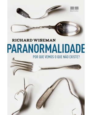PARANORMALIDADE: POR QUE VEMOS O QUE NÃO EXISTE: POR QUE VEMOS O QUE NÃO EXISTE