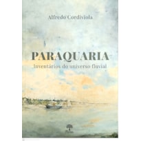 PARAQUARIA - INVENTÁRIOS DO UNIVERSO FLUVIAL