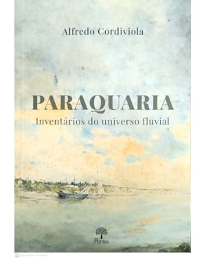PARAQUARIA - INVENTÁRIOS DO UNIVERSO FLUVIAL