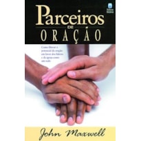 PARCEIROS DE ORAÇÃO: COMO LIBERAR O POTENCIAL DA ORAÇÃO EM FAVOR DOS LÍDERES DA IGREJA COMO UM TODO