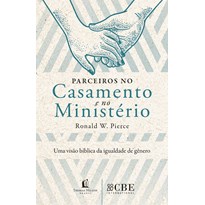 PARCEIROS NO CASAMENTO E NO MINISTÉRIO: UMA VISÃO BÍBLICA DA IGUALDADE DE GÊNERO