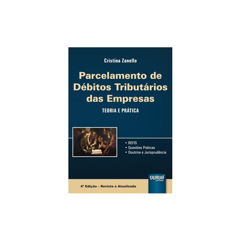 PARCELAMENTO DE DÉBITOS TRIBUTÁRIOS DAS EMPRESAS - TEORIA E PRÁTICA - REFIS - QUESTÕES PRÁTICAS - DOUTRINA E JURISPRUDÊNCIA
