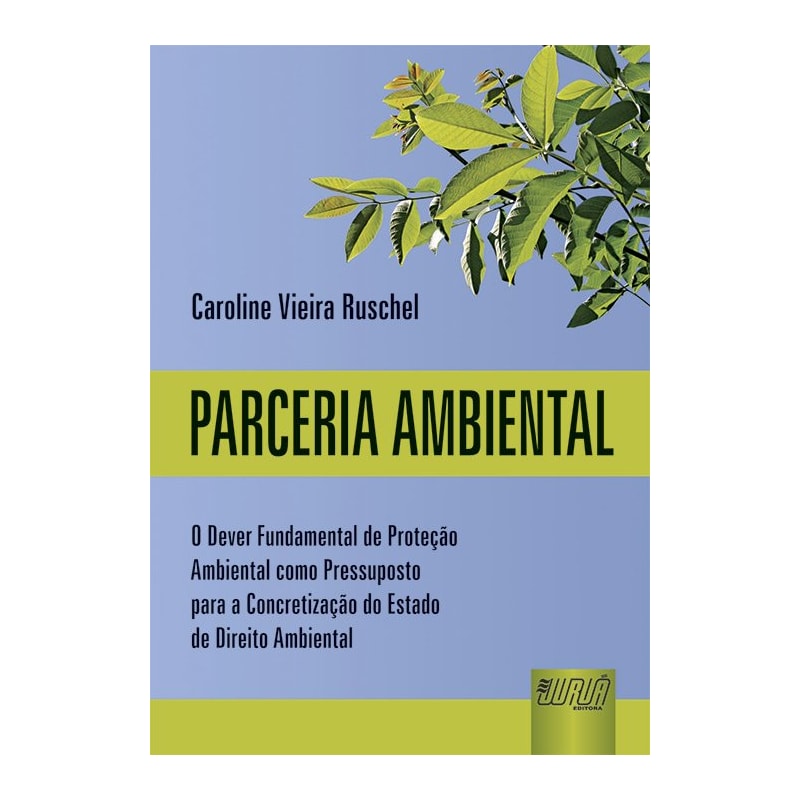 PARCERIA AMBIENTAL - O DEVER FUNDAMENTAL DE PROTEÇÃO AMBIENTAL COMO PRESSUPOSTO PARA A CONCRETIZAÇÃO DO ESTADO DE DIREITO AMBIENTAL
