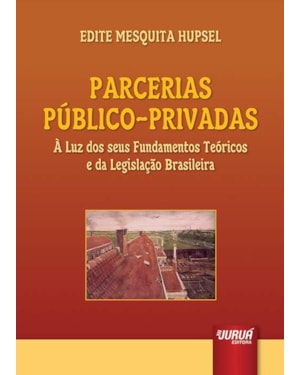PARCERIAS PÚBLICO-PRIVADAS - À LUZ DOS SEUS FUNDAMENTOS TEÓRICOS E DA LEGISLAÇÃO BRASILEIRA